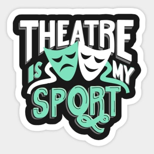 Theatre Is My Sport Funny Sticker